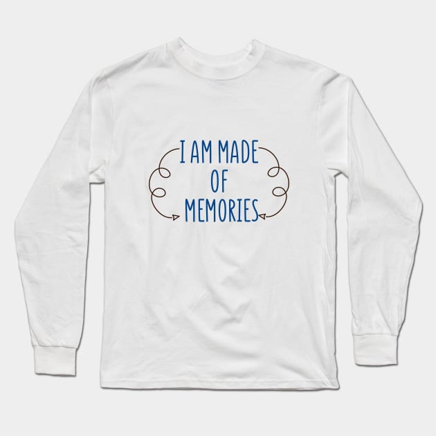 i am made of memories Long Sleeve T-Shirt by behappystore